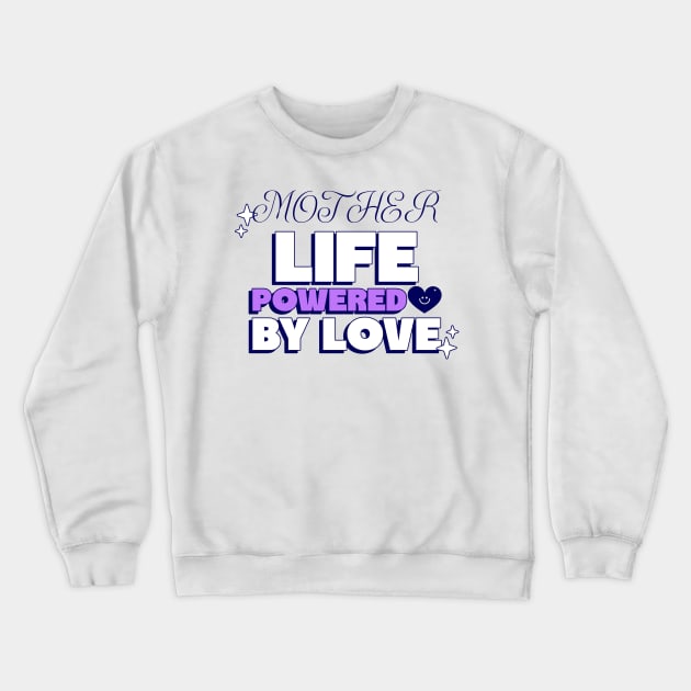 mother life powered by love Crewneck Sweatshirt by Vili's Shop